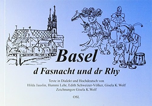 Basel, d Fasnacht und dr Rhy: Texte in Dialekt und Hochdeutsch