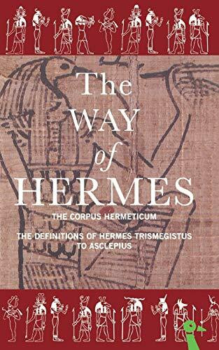 The Way of Hermes: New Translations of the "Corpus Hermeticum" and the "Definitions of Hermes Trismegistus to Asclepius"