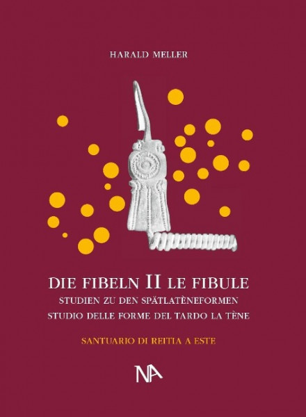 Die Fibeln aus dem Reitia-Heiligtum von Este (Ausgrabungen 1880-1916)