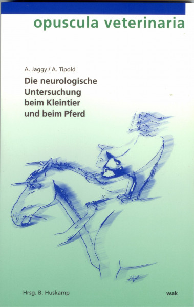 Die neurologische Untersuchung beim Kleintier und beim Pferd (Opuscula veterinaria)