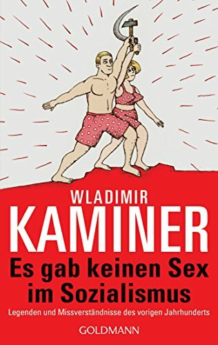 Es gab keinen Sex im Sozialismus: Legenden und Missverständnisse des vorigen Jahrhunderts