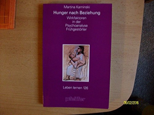 Hunger nach Beziehung: Wirkfaktoren in der Psychoanalyse Frühgestörter