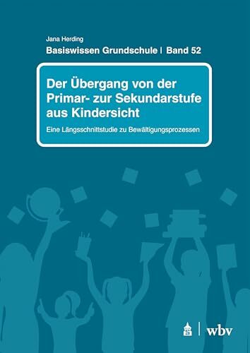 Der Übergang von der Primar- zur Sekundarstufe aus Kindersicht: Eine Längsschnittstudie zu Bewältigungsprozessen (Basiswissen Grundschule) Der Übergang von der Primar- zur Sekundarstufe aus Kindersicht: Eine Längsschnittstudie zu Bewältigungsprozessen (Basiswissen Grundschule)