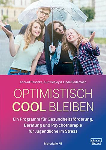 Optimistisch cool bleiben: Ein Programm für Gesundheitsförderung, Beratung und Psychotherapie für Jugendliche im Stress – Materialien für Kursleiter