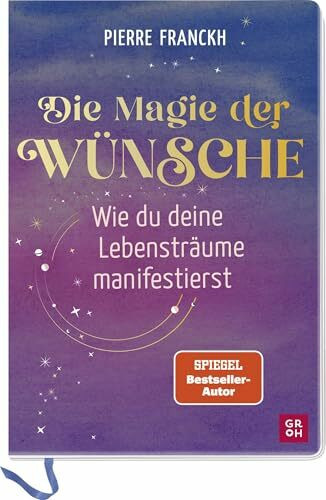 Die Magie der Wünsche. Wie du deine Lebensträume manifestierst: Eintragbuch zum Schreiben, Zeichnen und Einkleben mit einfachen Übungen und Theorieteil zur positiven Psychologie
