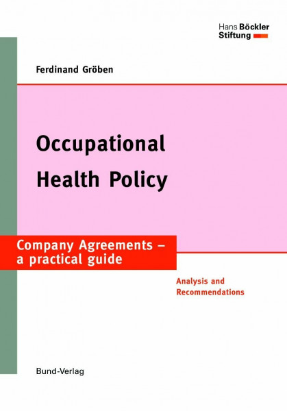 Occupational Health Policy. Analysis and Recommendations (Betriebs- und Dienstvereinbarungen der Hans-Böckler-Stiftung)
