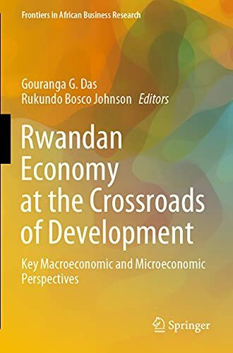 Rwandan Economy at the Crossroads of Development: Key Macroeconomic and Microeconomic Perspectives (Frontiers in African Business Research)