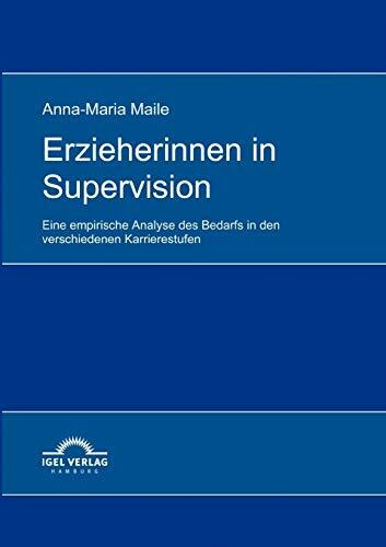 Erzieherinnen in Supervision: Eine Erhebung des Bedarfs in den verschiedenen Karrierestufen: Eine empirische Analyse des Bedarfs in den verschiedenen Karrierestufen