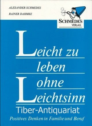 Leicht zu leben ohne Leichtsinn: Positives Denken in Familie und Beruf