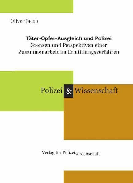 Täter-Opfer-Ausgleich und Polizei: Grenzen und Perspektiven einer Zusammenarbeit im Ermittlungsverfahren