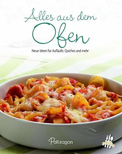 Alles aus dem Ofen: Neue Ideen für Aufläufe, Quiches und mehr (Leicht gemacht / 100 Rezepte)