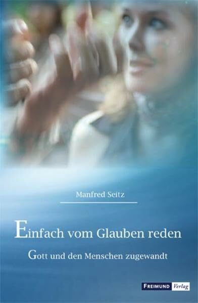 Einfach vom Glauben reden: Gott und den Menschen zugewandt
