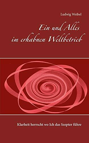 Ein und Alles im erhabnen Weltbetrieb