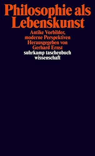 Philosophie als Lebenskunst: Antike Vorbilder, moderne Perspektiven (suhrkamp taschenbuch wissenschaft)