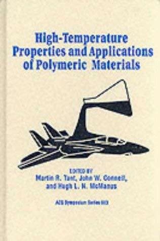 High-Temperature Properties and Applications of Polymeric Materials: Developed from a Symposium Sponsored by the Division of Polymeric Materials : ... Meeting of the amer (Acs Symposium Series)
