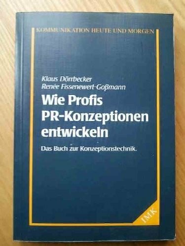 Wie Profis PR-Konzeptionen entwickeln. Das Buch zur Konzeptionstechnik