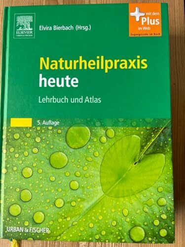Naturheilpraxis heute: Lehrbuch und Atlas - Mit Zugang zum Elsevier-Portal