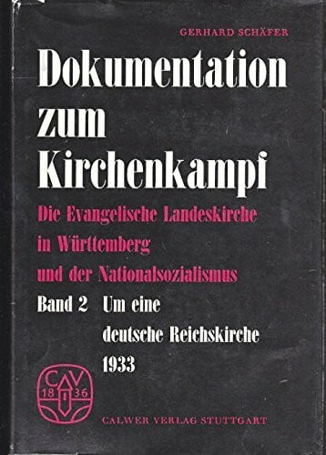 Die Evangelische Landeskirche in Württemberg und der Nationalsozialismus. Eine Dokumentation zum Kirchenkampf Bd. 2: Um eine deutsche Reichskirche 1933