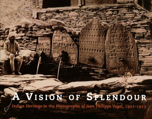 A Vision of Splendour: Indian Heritage in the Photographs of Jean Philippe Vogel, 1901-1913
