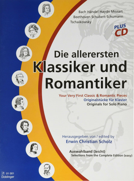 Die allerersten Klassiker und Romantiker. Band 1: Eine Auswahl von Originalkompositionen großer Meister. Jetzt neu mit didaktischen und musiktheoretischen Kommentaren zu jeden Stück!