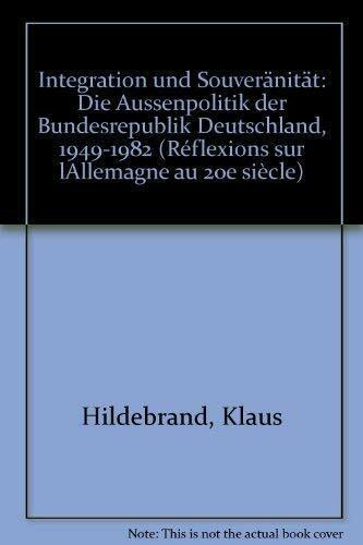 Integration und Souveränität. Integration et souverainete: Die Außenpolitik der Bundesrepublik Deutschland 1949-1982. Dtsch.-Französ.