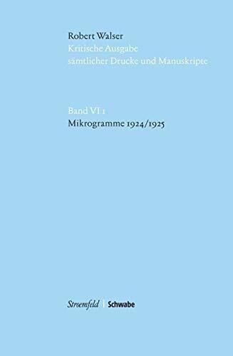 Kritische Robert-Walser-Ausgabe / Mikrogramme 1924/1925: KWA VI 1 Kritische Robert-Walser-Ausgabe / Mikrogramme 1924/1925: KWA VI 1