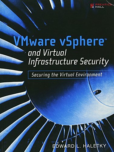 VMware vSphere and Virtual Infrastructure Security: Securing the Virtual Environment