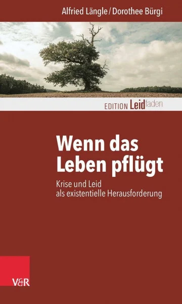 Wenn das Leben pflügt: Krise und Leid als existentielle Herausforderung (Edition Leidfaden) (Edition Leidfaden – Begleiten bei Krisen, Leid, Trauer)