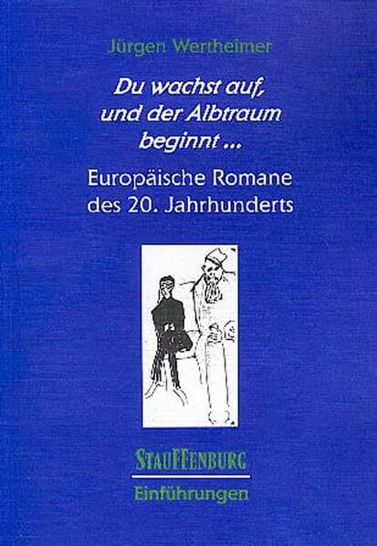 Du wachst auf, und der Albtraum beginnt...: Europäische Romane des 20. Jahrhunderts (Stauffenburg Einführungen)