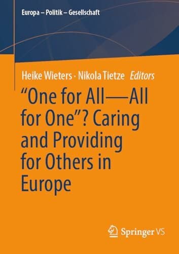 "One for All—All for One”? Caring and Providing for Others in Europe (Europa – Politik – Gesellschaft)