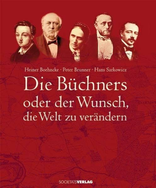Die Büchners: Oder der Wunsch, die Welt zu verändern