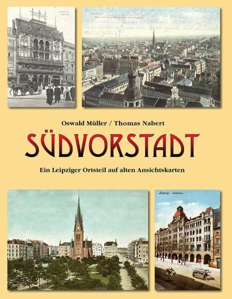 Südvorstadt: Ein Leipziger Ortsteil auf alten Ansichtskarten