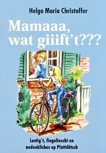 Mamaaa, wat giiiff't???: Lustig't, fiegelienscht un nodenkliches up Plattdütsch