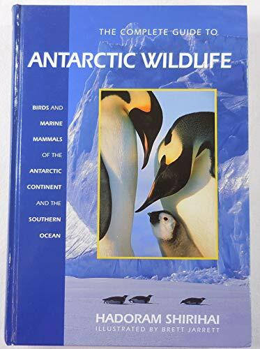 Complete Guide to the Antarctic Wildlife: Birds and Marine Mammals of the Antarctic Continent and the Southern Ocean