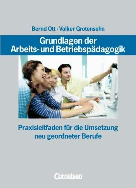 Grundlagen der Arbeits- und Betriebspädagogik: Praxisleitfaden für die Umsetzung neu geordneter Berufe