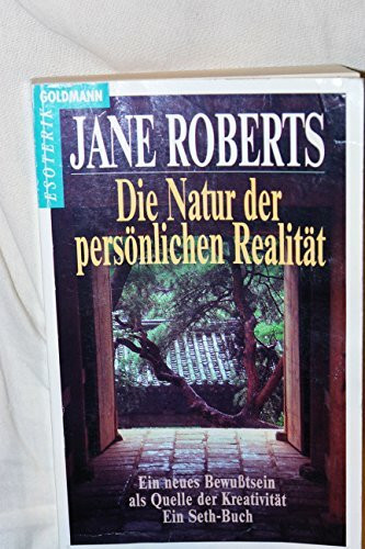 Die Natur der persönlichen Realität. Ein neues Bewußtsein als Quelle der Kreativität. Ein Seth-Buch