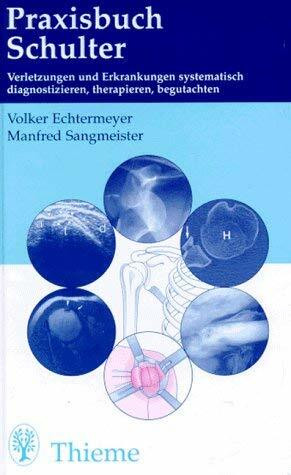 Praxisbuch Schulter:. Erkrankungen und Verletzungen systematisch diagnostizieren, therapieren, begutachten