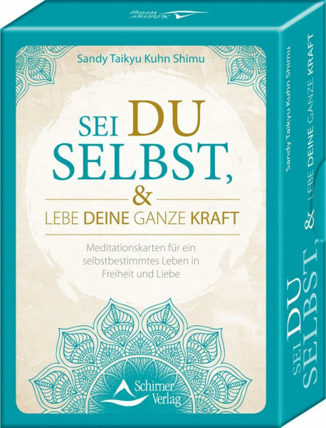Sei du selbst, und lebe deine ganze Kraft: 48 Meditationskarten für ein selbstbestimmtes Leben in Freiheit und Liebe
