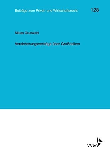 Versicherungsverträge über Großrisiken (Kölner Reihe) Versicherungsverträge über Großrisiken (Kölner Reihe)