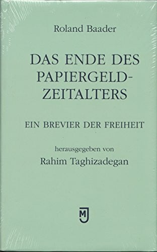 Das Ende des Papiergeld-Zeitalters: Ein Brevier der Freiheit