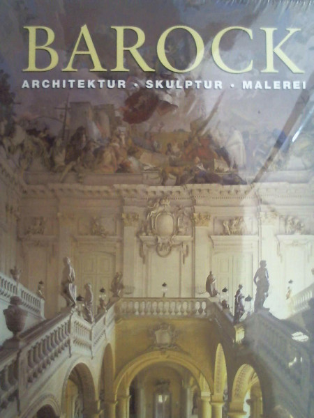 Die Kunst des Barock: Architektur, Skulptur, Malerei
