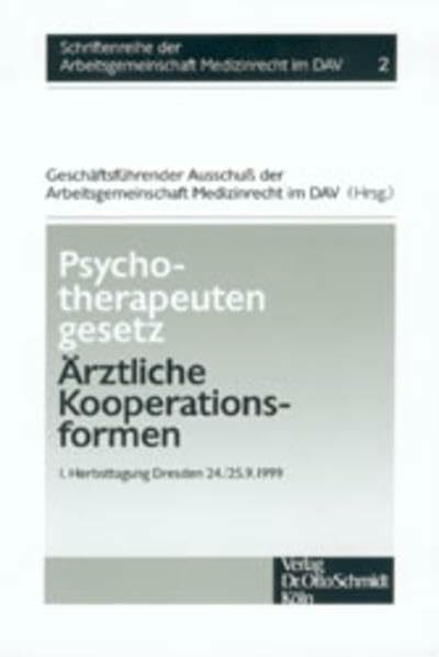 Psychotherapeutengesetz - Ärztliche Kooperationsformen: 1. Herbsttagung Dresden 24./25.9.1999 (Schriftenreihe der Arbeitsgemeinschaft Medizinrecht im DAV)