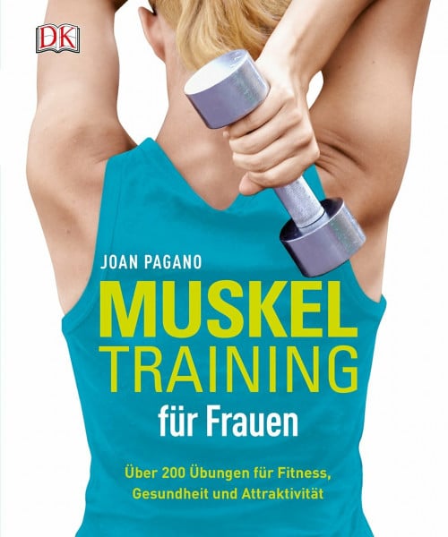 Muskeltraining für Frauen: Über 200 Übungen für Fitness, Gesundheit und Attraktivität