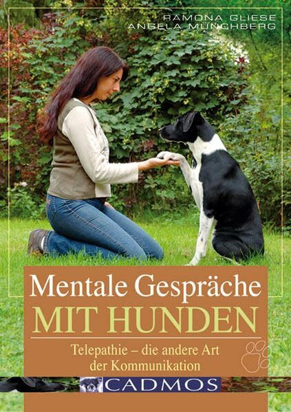 Mentale Gespräche mit Hunden: Telepathie - die andere Art der Kommunikation (Cadmos Hundebuch)