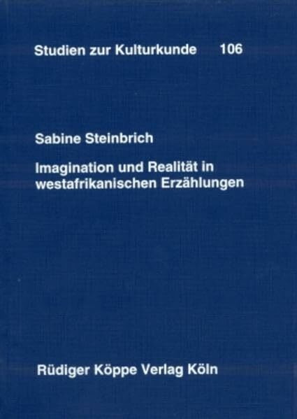 Imagination und Realität in westafrikanischen Erzählungen (Studien zur Kulturkunde, Band 106)