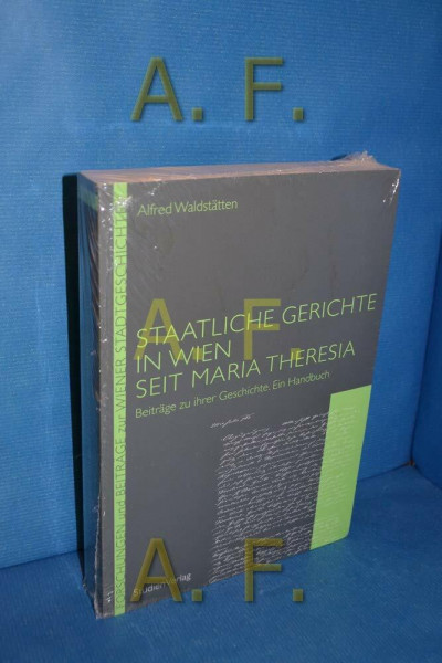 Staatliche Gerichte in Wien seit Maria Theresia: Beiträge zu ihrer Geschichte. Ein Handbuch (Forschungen und Beiträge zur Wiener Stadtgeschichte)