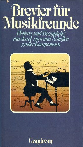 Brevier für Musikfreunde. Heiteres und Besinnliches aus dem Leben und Schaffen grosser Komponisten