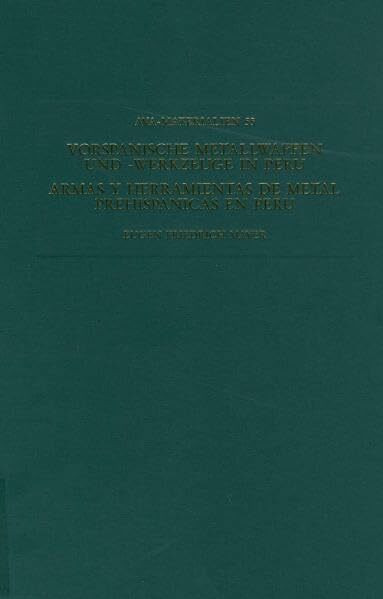Vorspanische Metallwaffen und Metallwerkzeuge in Peru (Materialien zur Allgemeinen und Vergleichenden Archäologie (AVA-Materialien))