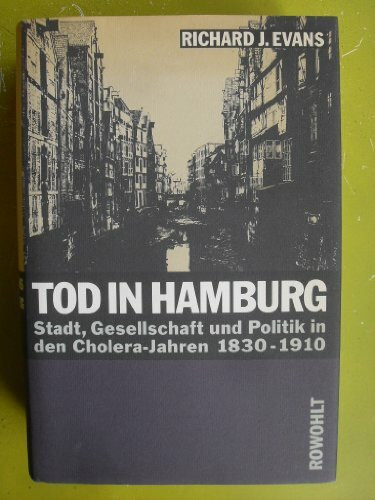 Tod in Hamburg. Stadt, Gesellschaft und Politik in den Cholera-Jahren 1830 - 1910