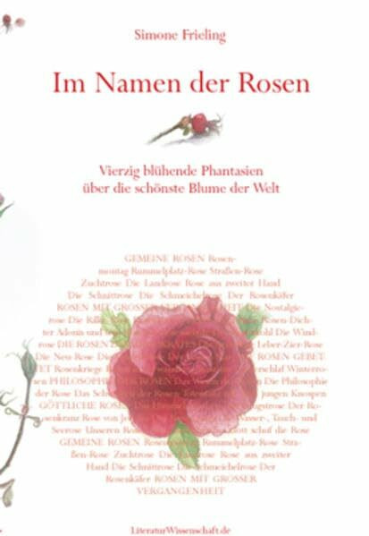 Im Namen der Rosen: Vierzig blühende Phantasien über die schönste Blume der Welt. Mit Aquarellen der Autorin